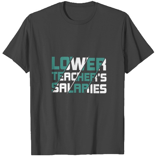 lower teacher salaries T Shirts thanksgiving idea