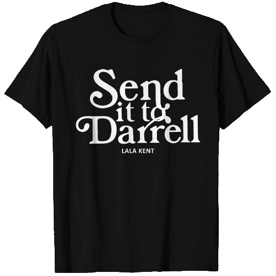 Send It To Darrell lala kent meaninig T Shirts