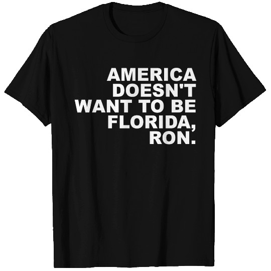 A Merica Doesn't Want To Be Florida, Ron Apparel T Shirts