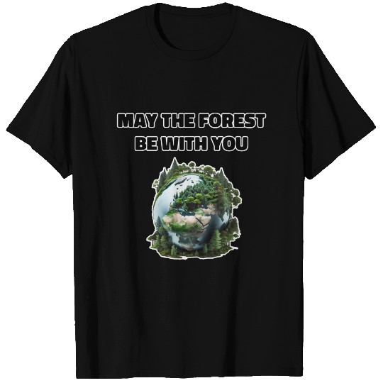 May the Forest Be With You T Shirts