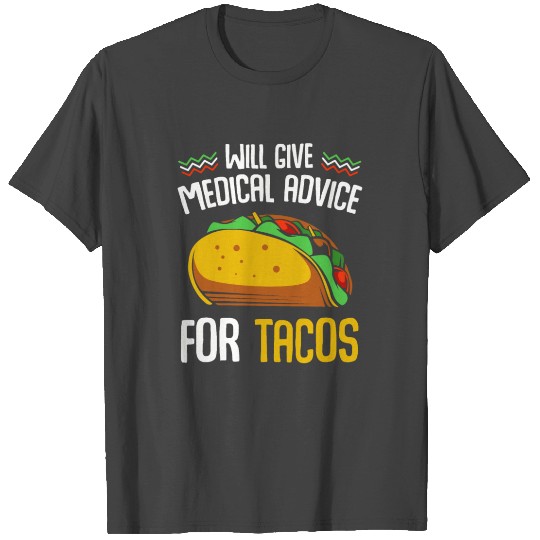 Will Give Medical Advice For Tacos Cindo Me Mayo Q T Shirts