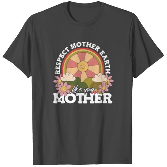 Respect Mother Earth Nature Advocacy Earth Day T Shirts