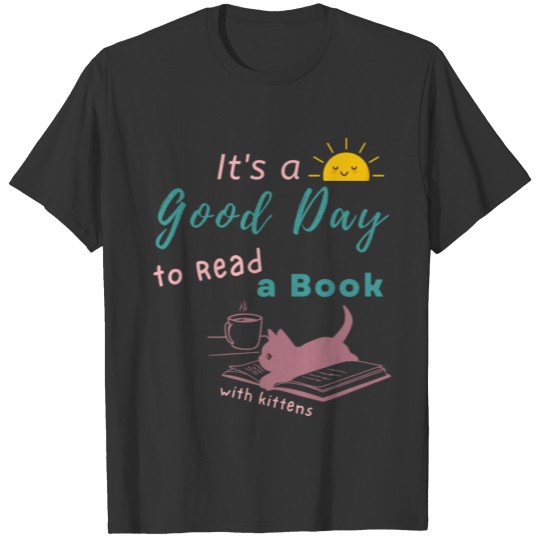 Good Day to Read Drink Coffee playing with Kittens T Shirts