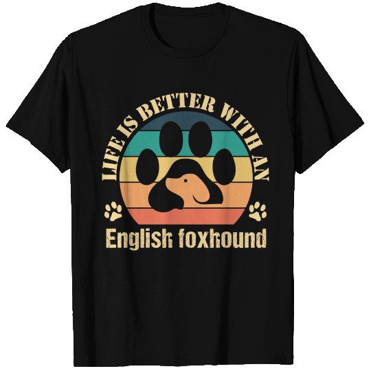 Life Is Better With An English Foxhound T Shirts