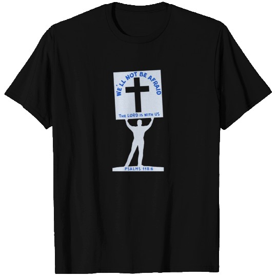 We'll Not Be Afraid T Shirts