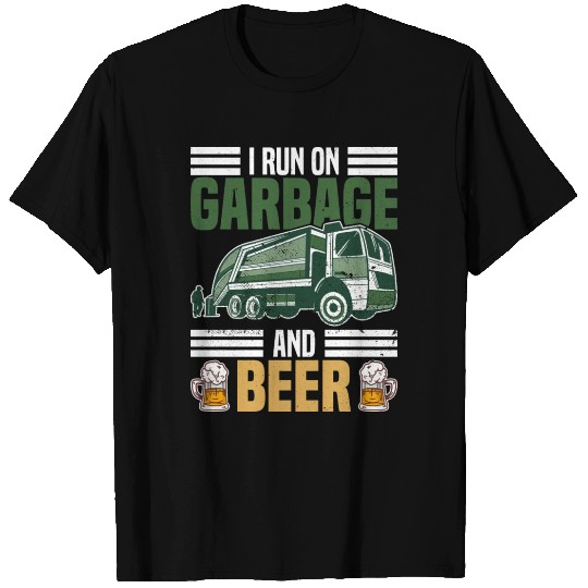 I Run On Garbage And Beer Trash Truck Dustcart T Shirts