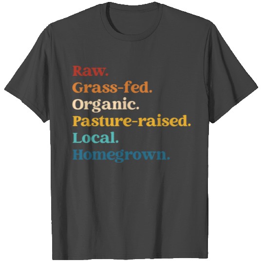 Raw Grass-fed Organic Pasture-raised Local Homegro T Shirts