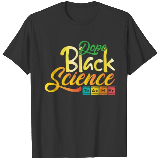 Dope Black Science Teacher Dope Black Chemistry T Shirts