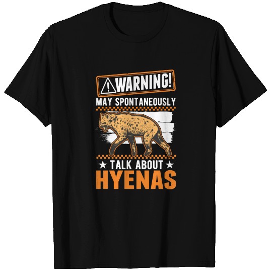 May Spontaneously Talk About Hyena's Hyena T Shirts