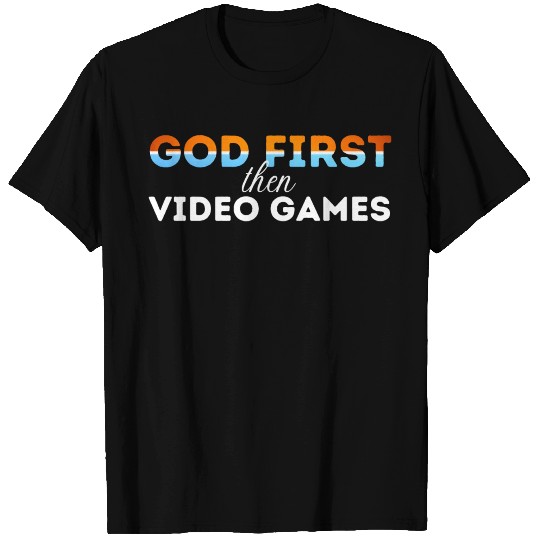 God First then video games T Shirts