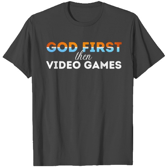 God First then video games T Shirts