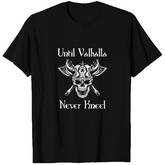Until Valhalla - Never Kneel T Shirts