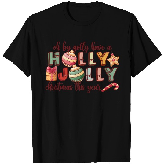 Have A Holly Jolly Christmas T Shirts