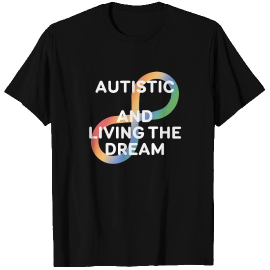 Autistic And Living The Dream Autistic Awareness T Shirts