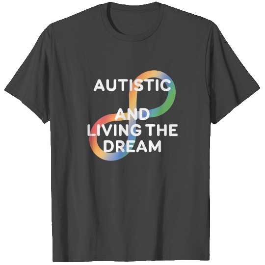 Autistic And Living The Dream Autistic Awareness T Shirts