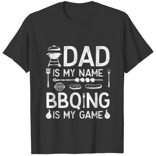 Dad Is My Name BBQing Is My Game Funny Apparel T Shirts