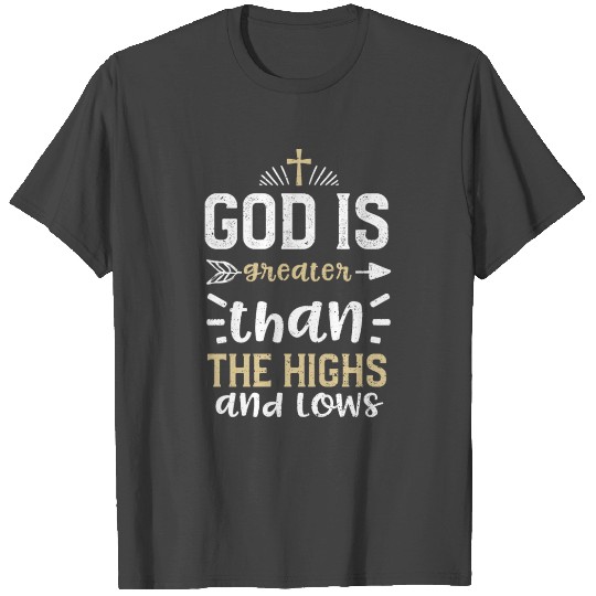 God is greater than the highs an... T Shirts