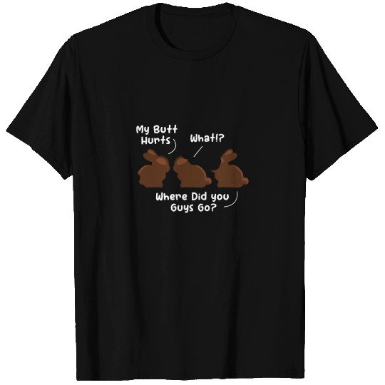 My Butt Hurts What? Rabbit Chocolate T Shirts