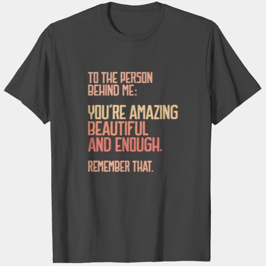 Person Behind Me You're Amazing You Matter T Shirts