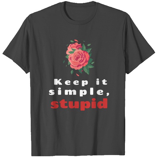 Keep it simple stupid. T Shirts