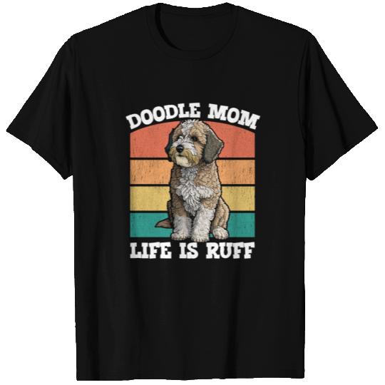Doodle Mom Life Is Ruff T Shirts