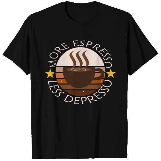 More Espresso Less Depresso T Shirts