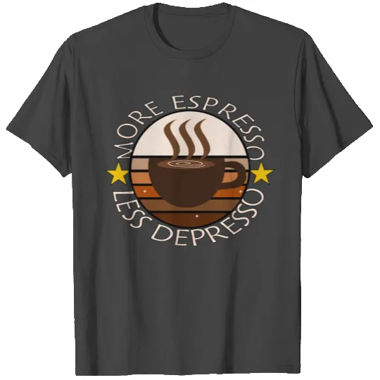 More Espresso Less Depresso T Shirts