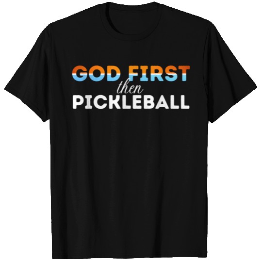 God first then pickleball T Shirts