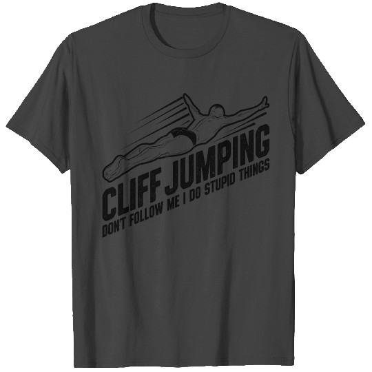Cliff Diving Don't Follow Me I do Stupid Things To T Shirts