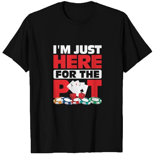 I'm Just Here For The Pot Poker Player Gambling T Shirts