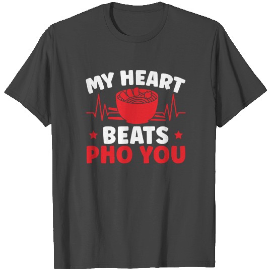 My Heart Beats Pho You Vietnamese Noodles Food T Shirts