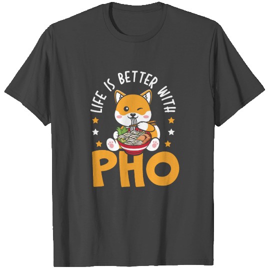 Life Is Better With Pho Vietnamese Noodles Food T Shirts