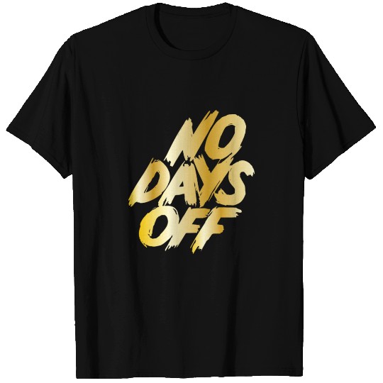 No days off T Shirts