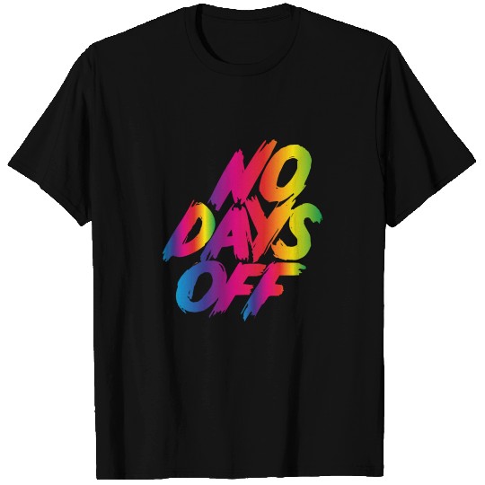 No days off T Shirts