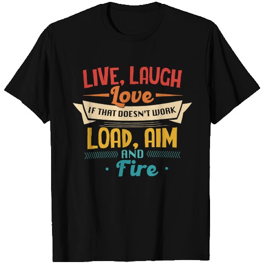 Live, Laugh Love If That Doesn't Work Load, Aim An T Shirts