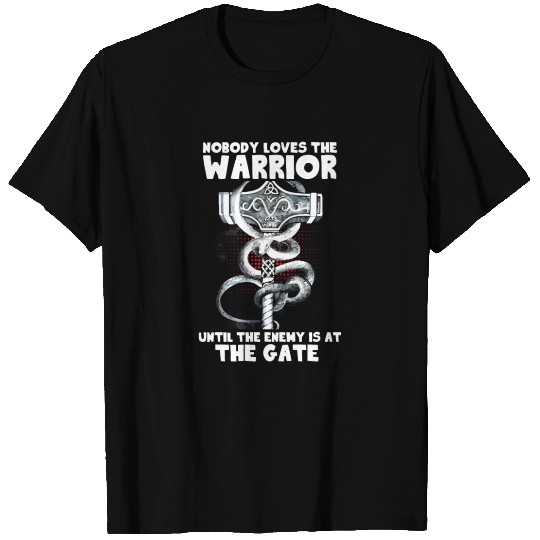 Nobody Loves The Warrior Until The Enemy Is At The T Shirts