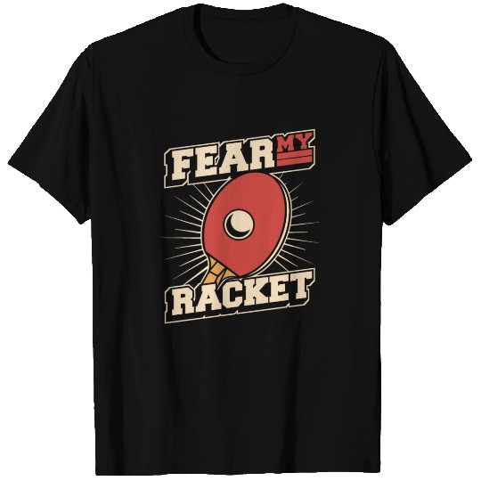 Fear My Racket Table Tennis Paddles Balls Profi T Shirts