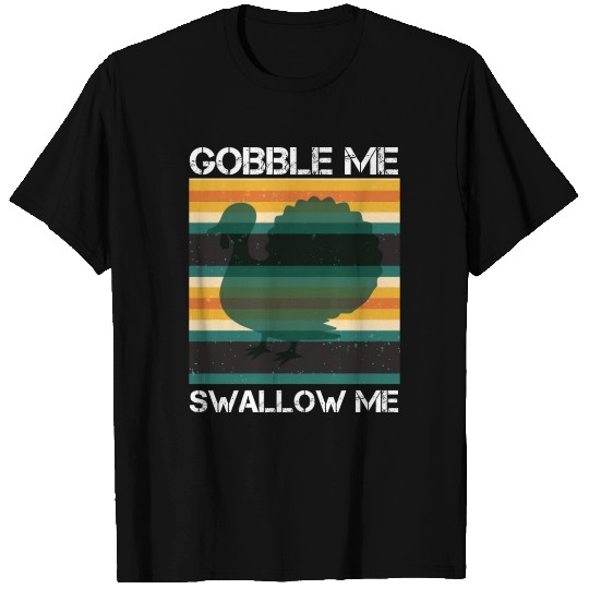 Gobble Me Swallow Me Thanksgiving Turkey T Shirts