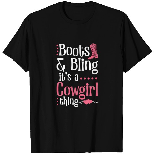 Boots And Bling It's A Cowgirl Thing T Shirts