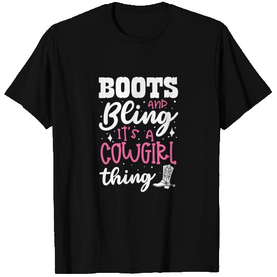 Boots And Bling It's A Cowgirl Thing T Shirts