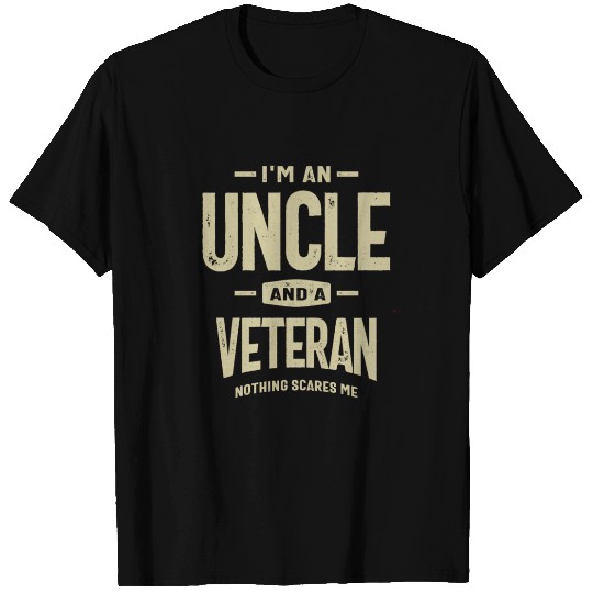 I'm an Uncle and a Veteran - Fearless and Proud T Shirts