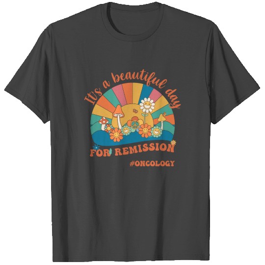 It's A Beautiful Day For Remission Oncology Nurse T Shirts