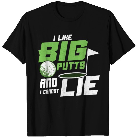 I Like Big Putts And I Cannot Lie Golf Golfing T Shirts