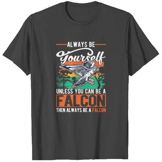 Always Be Yourself Falcon Falconry T Shirts