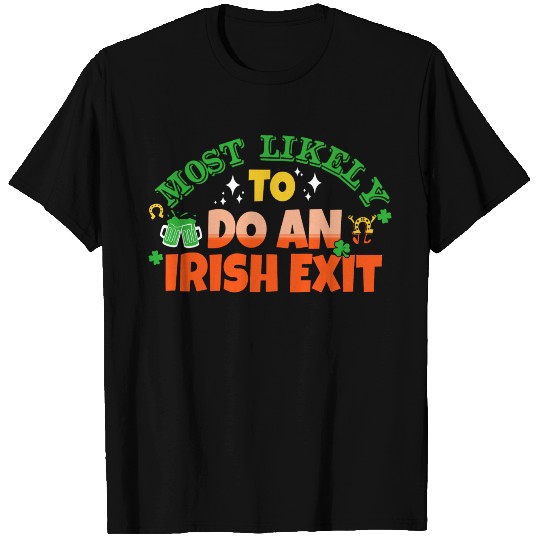 Most Likely To Do An Irish Exit Saint Patrick's T Shirts