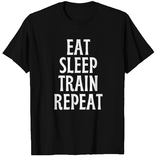 Eat Sleep Train Repeat - funny fitness T Shirts