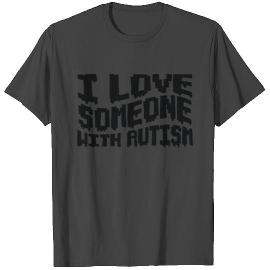 I love someone with Autism T Shirts