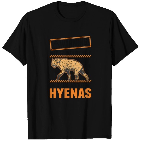 May Spontaneously Talk About Hyena's Hyena T Shirts