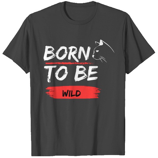 born to be wild T Shirts