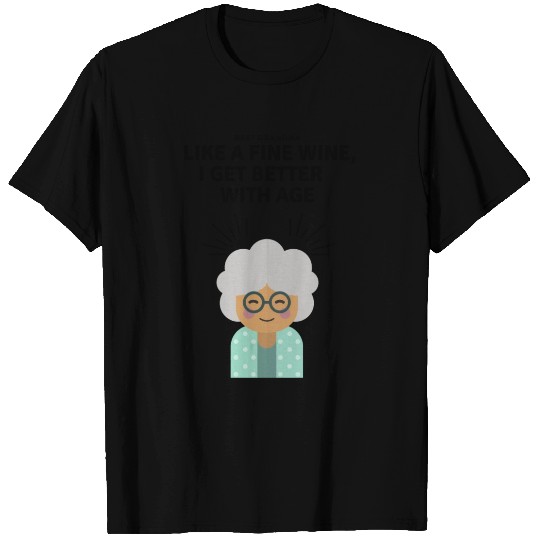 Grandma | Like a fine wine, I get better with age T Shirts